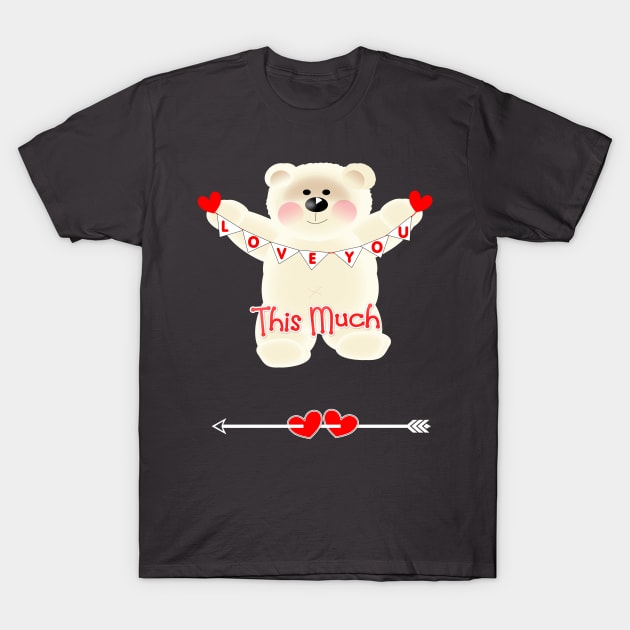 Cute Valentine Sweet Hearts Teddy Bear I Love You This Much T-Shirt by Flissitations